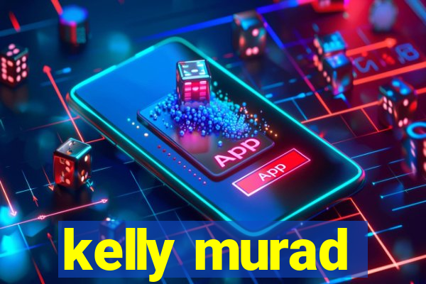 kelly murad